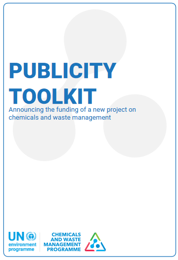 Publicity Toolkit: Announcing the Funding of a New Project on Chemicals and Wastes Management